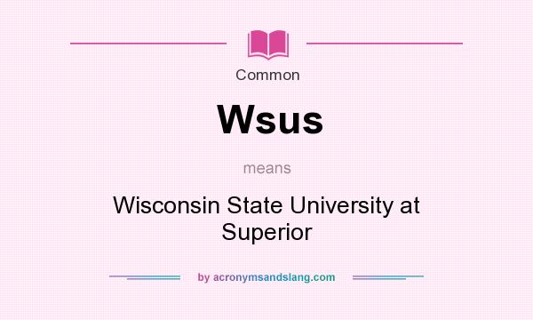 What does Wsus mean? It stands for Wisconsin State University at Superior