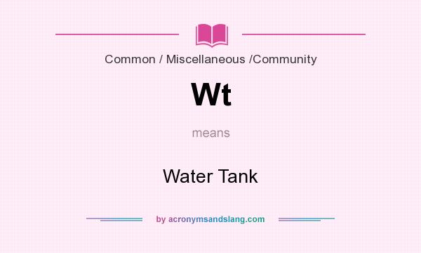 What does Wt mean? It stands for Water Tank