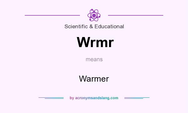 What does Wrmr mean? It stands for Warmer