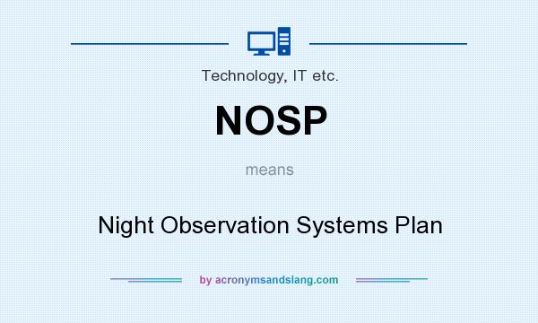 What does NOSP mean? It stands for Night Observation Systems Plan