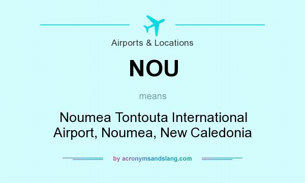 What does NOU mean? It stands for Noumea Tontouta International Airport, Noumea, New Caledonia