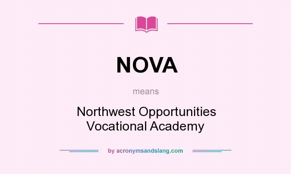 What does NOVA mean? It stands for Northwest Opportunities Vocational Academy