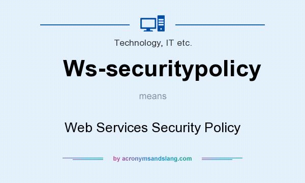 What does Ws-securitypolicy mean? It stands for Web Services Security Policy