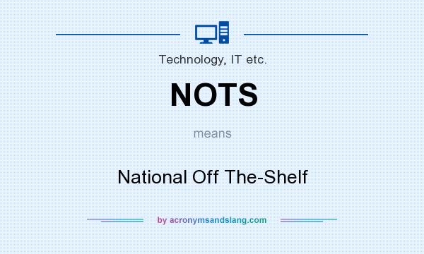 What does NOTS mean? It stands for National Off The-Shelf