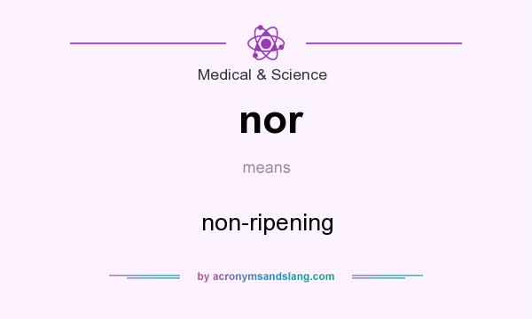 What does nor mean? It stands for non-ripening