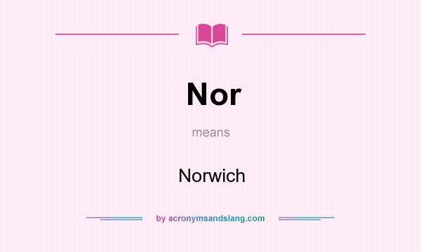 What does Nor mean? It stands for Norwich