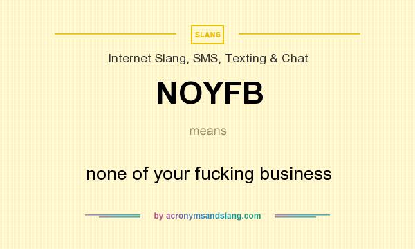 What does NOYFB mean? It stands for none of your fucking business