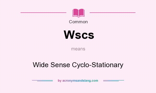 What does Wscs mean? It stands for Wide Sense Cyclo-Stationary