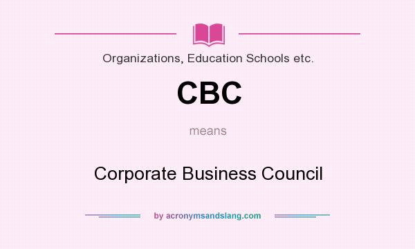 What does CBC mean? It stands for Corporate Business Council