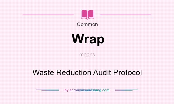 What does Wrap mean? It stands for Waste Reduction Audit Protocol