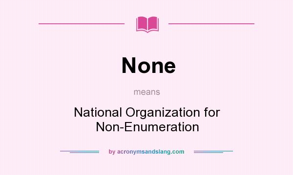 What does None mean? It stands for National Organization for Non-Enumeration