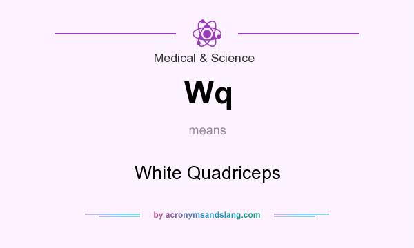 What does Wq mean? It stands for White Quadriceps