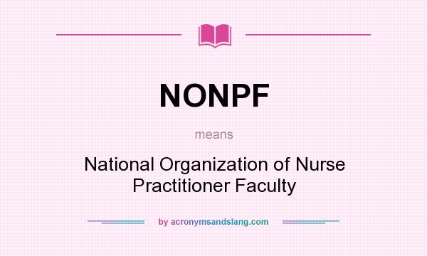 What does NONPF mean? It stands for National Organization of Nurse Practitioner Faculty