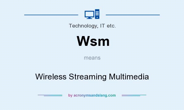 What does Wsm mean? It stands for Wireless Streaming Multimedia