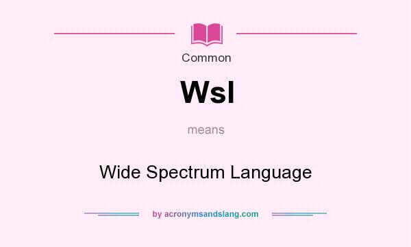 What does Wsl mean? It stands for Wide Spectrum Language