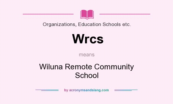 What does Wrcs mean? It stands for Wiluna Remote Community School