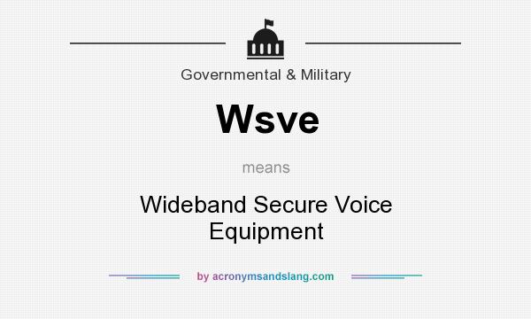 What does Wsve mean? It stands for Wideband Secure Voice Equipment