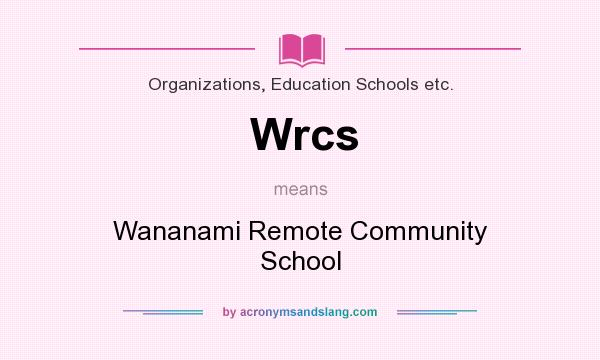 What does Wrcs mean? It stands for Wananami Remote Community School
