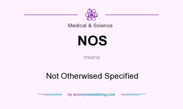 What does NOS mean? It stands for Not Otherwised Specified