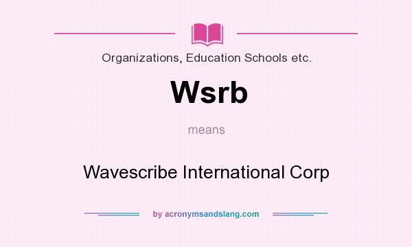 What does Wsrb mean? It stands for Wavescribe International Corp