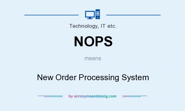 What does NOPS mean? It stands for New Order Processing System