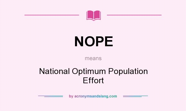 What does NOPE mean? It stands for National Optimum Population Effort
