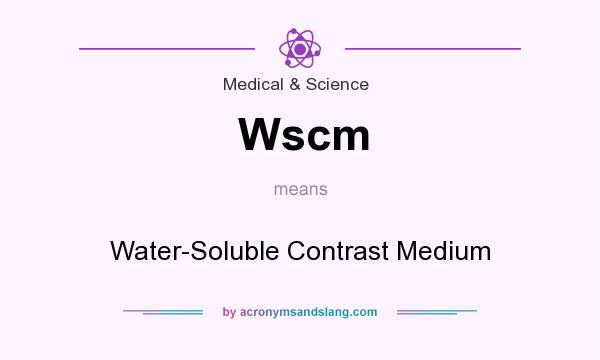 What does Wscm mean? It stands for Water-Soluble Contrast Medium