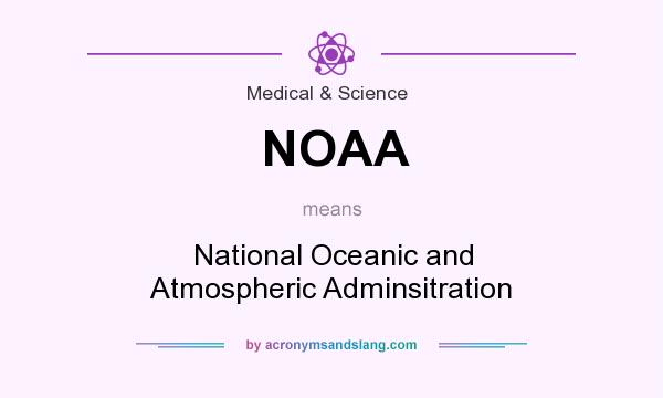 What does NOAA mean? It stands for National Oceanic and Atmospheric Adminsitration