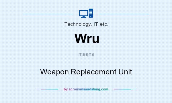 What does Wru mean? It stands for Weapon Replacement Unit