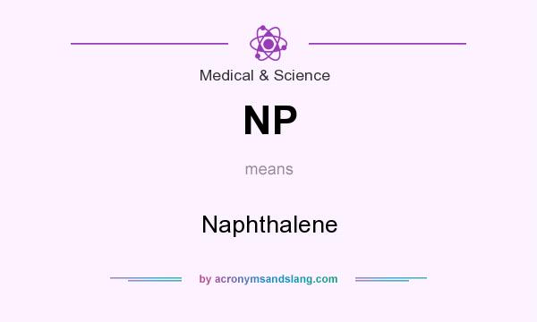 What does NP mean? It stands for Naphthalene