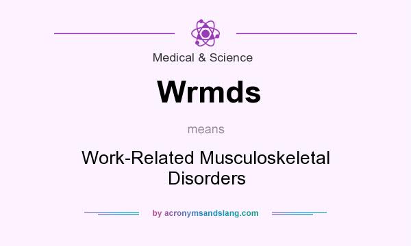 What does Wrmds mean? It stands for Work-Related Musculoskeletal Disorders