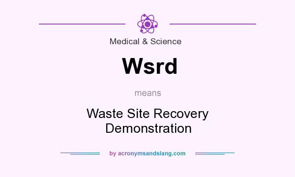 What does Wsrd mean? It stands for Waste Site Recovery Demonstration