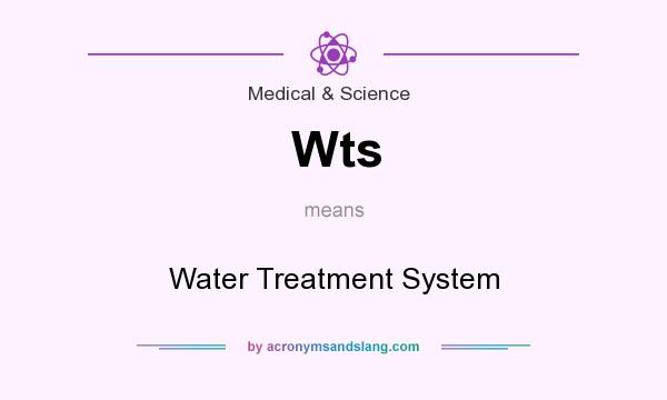What does Wts mean? It stands for Water Treatment System
