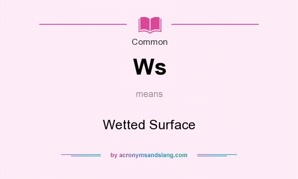 What does Ws mean? It stands for Wetted Surface