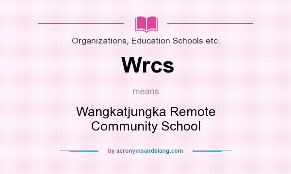 What does Wrcs mean? It stands for Wangkatjungka Remote Community School