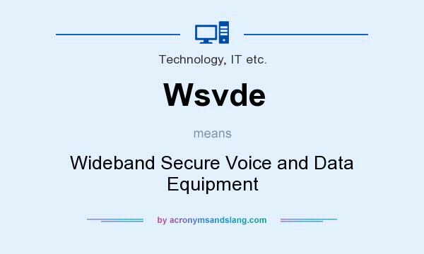 What does Wsvde mean? It stands for Wideband Secure Voice and Data Equipment