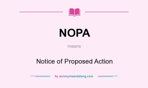What does NOPA mean? It stands for Notice of Proposed Action