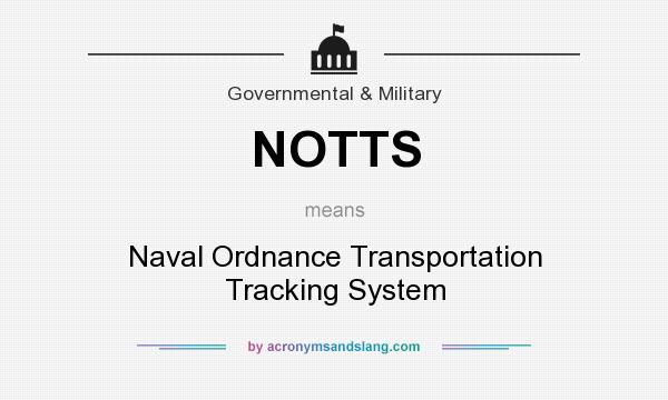 What does NOTTS mean? It stands for Naval Ordnance Transportation Tracking System