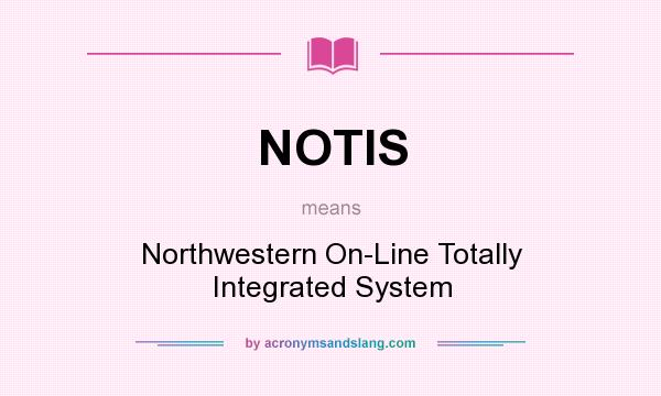 What does NOTIS mean? It stands for Northwestern On-Line Totally Integrated System