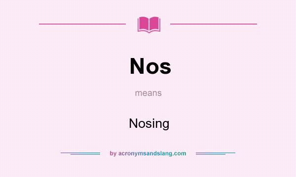What does Nos mean? It stands for Nosing
