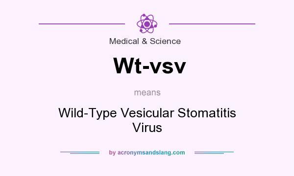 What does Wt-vsv mean? It stands for Wild-Type Vesicular Stomatitis Virus