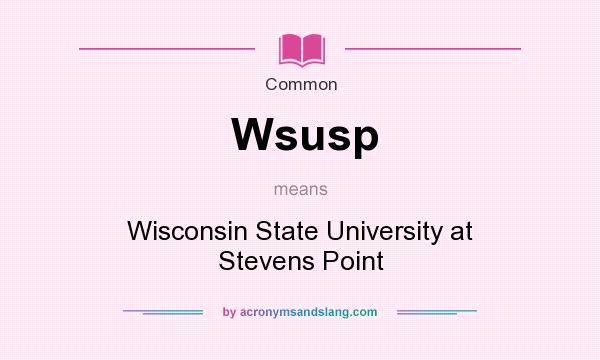 What does Wsusp mean? It stands for Wisconsin State University at Stevens Point