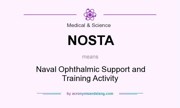 What does NOSTA mean? It stands for Naval Ophthalmic Support and Training Activity
