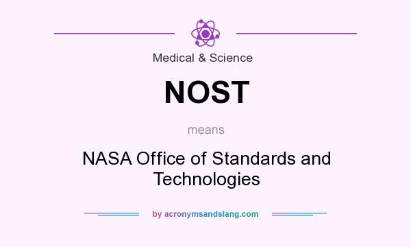 What does NOST mean? It stands for NASA Office of Standards and Technologies