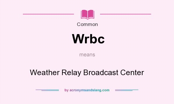 What does Wrbc mean? It stands for Weather Relay Broadcast Center