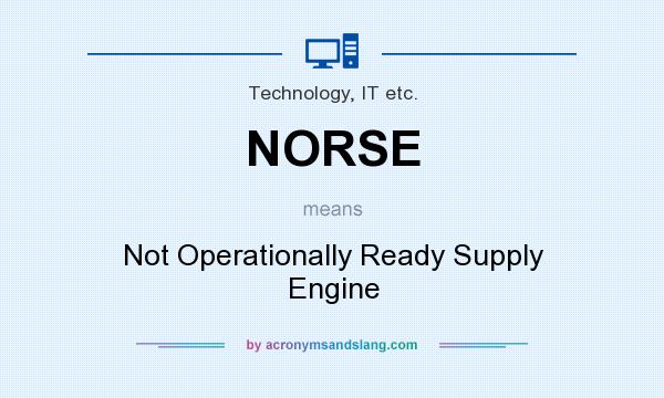 What does NORSE mean? It stands for Not Operationally Ready Supply Engine