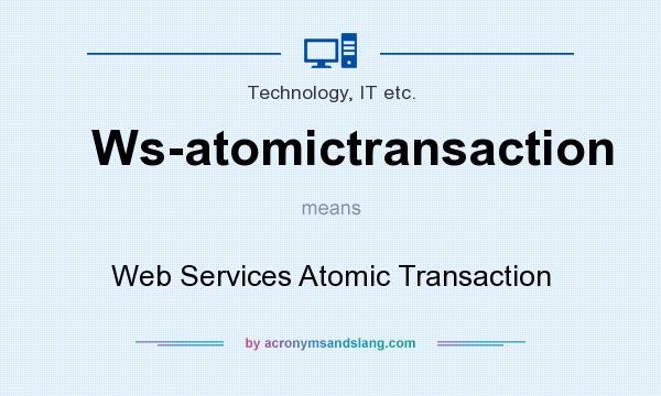 What does Ws-atomictransaction mean? It stands for Web Services Atomic Transaction
