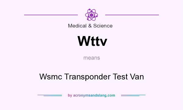 What does Wttv mean? It stands for Wsmc Transponder Test Van