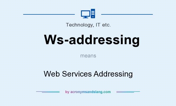 What does Ws-addressing mean? It stands for Web Services Addressing
