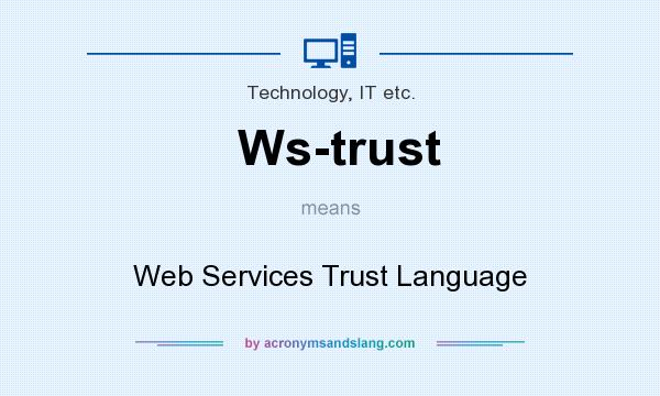 What does Ws-trust mean? It stands for Web Services Trust Language